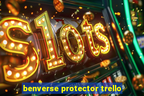 benverse protector trello